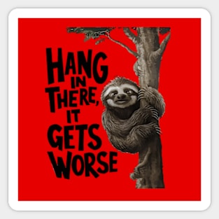 Hang In There It Gets Worse Sticker